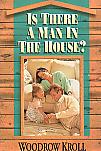 Is There A Man In The House?- by Woodrow Kroll